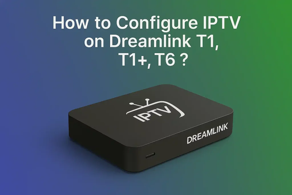 Configure IPTV on Dreamlink T1, T1+, T6