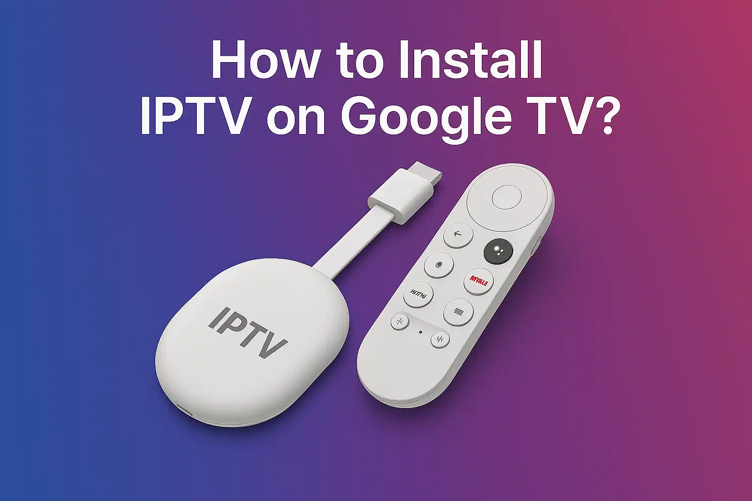 How to Get IPTV on Google TV