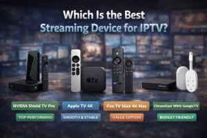 Which Is the Best Streaming Device for IPTV